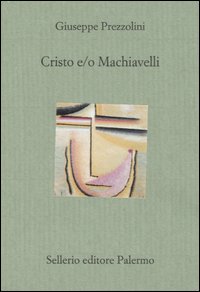 Libro Cristo e/o Machiavelli di Giuseppe Prezzolini - ean 9788838919534 - Sellerio Editore Palermo