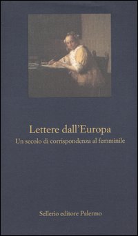 Libro Lettere dall'Europa. Un secolo di corrispondenza al femminile di  - ean 9788838919558 - Sellerio Editore Palermo