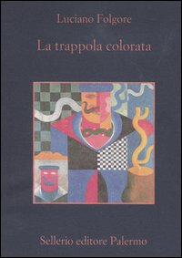 Libro trappola colorata. Romanzo extragiallo umoristico di Luciano Folgore - ean 9788838919725 - Sellerio Editore Palermo