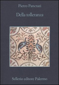 Libro Della tolleranza di Pietro Pancrazi - ean 9788838919961 - Sellerio Editore Palermo