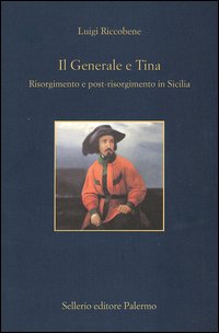 Libro generale e Tina. Risorgimento e post-risorgimento in Sicilia di Luigi Riccobene - ean 9788838920127 - Sellerio Editore Palermo