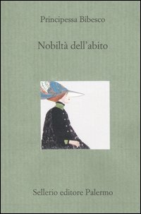 Libro Nobiltà dell'abito di Principessa Bibesco - ean 9788838920264 - Sellerio Editore Palermo