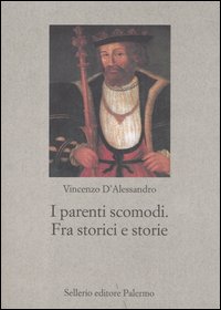 Libro parenti scomodi. Fra storici e storie di Vincenzo D'Alessandro - ean 9788838920370 - Sellerio Editore Palermo