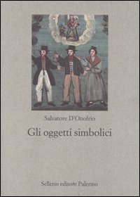 Libro oggetti simbolici di Salvatore D'Onofrio - ean 9788838920387 - Sellerio Editore Palermo