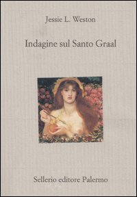 Libro Indagine sul Santo Graal di Jessie L. Weston - ean 9788838920394 - Sellerio Editore Palermo
