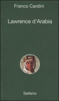 Libro Lawrence d'Arabia di Franco Cardini - ean 9788838920486 - Sellerio Editore Palermo