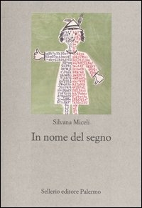 Libro In nome del segno. Introduzione alla semiotica della cultura di Silvana Miceli - ean 9788838920530 - Sellerio Editore Palermo