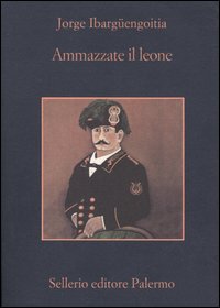 Libro Ammazzate il leone di Jorge Ibargüengoitia - ean 9788838920684 - Sellerio Editore Palermo