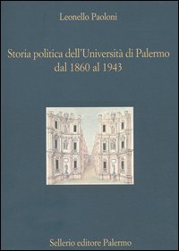 Libro Storia politica dell'Università di Palermo dal 1860 al 1943 di Leonello Paoloni - ean 9788838920738 - Sellerio Editore Palermo