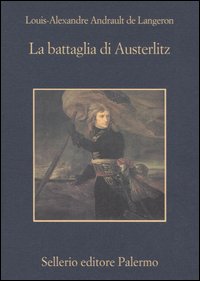 Libro battaglia di Austerlitz di Louis-A. Andrault de Langeron - ean 9788838920790 - Sellerio Editore Palermo