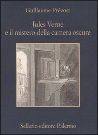Libro Jules Verne e il mistero della camera oscura di Guillaume Prévost - ean 9788838920837 - Sellerio Editore Palermo