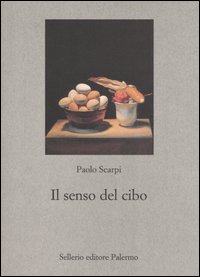 Libro senso del cibo. Mondo antico e riflessi contemporanei di Paolo Scarpi - ean 9788838920905 - Sellerio Editore Palermo