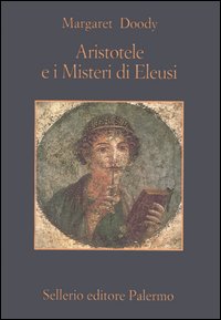 Libro Aristotele e i misteri di Eleusi di Margaret Doody - ean 9788838920936 - Sellerio Editore Palermo
