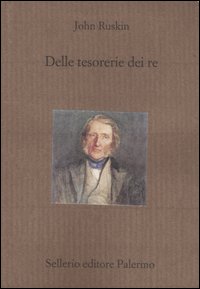 Libro Delle tesorerie dei re di John Ruskin - ean 9788838920998 - Sellerio Editore Palermo