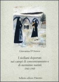 Libro siciliani deportati nei campi di concentramento e di sterminio nazisti 1943-1945 di Giovanna D'Amico - ean 9788838921001 - Sellerio Editore Palermo