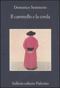 Libro cammello e la corda di Domenico Seminerio - ean 9788838921100 - Sellerio Editore Palermo