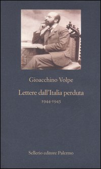 Libro Lettere dall'Italia perduta 1944-1945 di Gioacchino Volpe - ean 9788838921193 - Sellerio Editore Palermo
