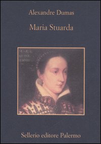 Libro Maria Stuarda di Alexandre Dumas - ean 9788838921223 - Sellerio Editore Palermo