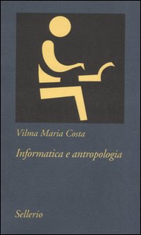Libro Informatica e antropologia di Vilma M. Costa - ean 9788838921230 - Sellerio Editore Palermo