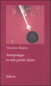 Libro Antropologia in sette parole chiave di Vincenzo Matera - ean 9788838921247 - Sellerio Editore Palermo