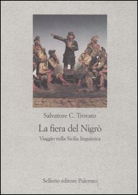 Libro fiera del Nigrò. Viaggio nella Sicilia linguistica di Salvatore C. Trovato - ean 9788838921261 - Sellerio Editore Palermo