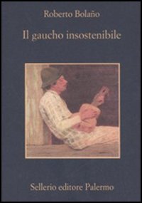 Libro gaucho insostenibile di Roberto Bolaño - ean 9788838921377 - Sellerio Editore Palermo