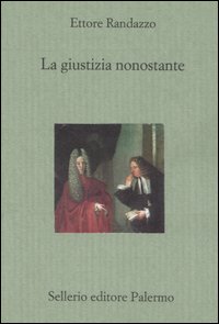 Libro giustizia nonostante di Ettore Randazzo - ean 9788838921407 - Sellerio Editore Palermo