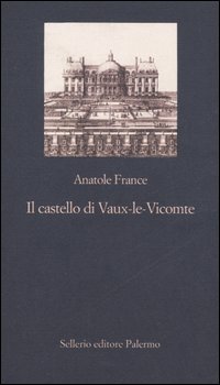 Libro castello di Vaux-le-Vicomte di Anatole France - ean 9788838921421 - Sellerio Editore Palermo