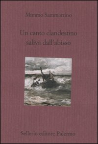 Libro canto clandestino saliva dall'abisso di Mimmo Sammartino - ean 9788838921568 - Sellerio Editore Palermo