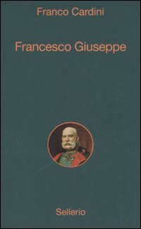 Libro Francesco Giuseppe di Franco Cardini - ean 9788838921575 - Sellerio Editore Palermo
