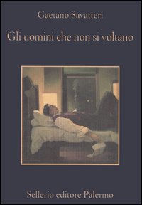Libro uomini che non si voltano di Gaetano Savatteri - ean 9788838921636 - Sellerio Editore Palermo