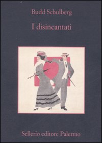 Libro disincantati di Budd Schulberg - ean 9788838921674 - Sellerio Editore Palermo