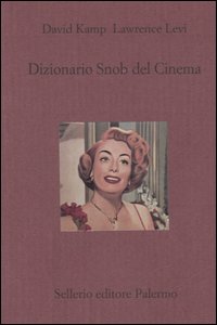 Libro Dizionario snob del cinema di David Kamp; Lawrence Levi - ean 9788838921698 - Sellerio Editore Palermo