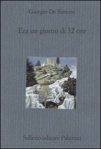 Libro Era un giorno di 32 ore di Giorgio De Simone - ean 9788838921711 - Sellerio Editore Palermo