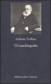 Libro autobiografia di Anthony Trollope - ean 9788838921735 - Sellerio Editore Palermo