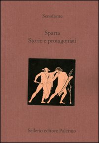 Libro Sparta. Storie e protagonisti. Testo greco a fronte di Senofonte - ean 9788838921773 - Sellerio Editore Palermo