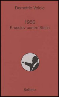 Libro 1956. Krusciov contro Stalin di Demetrio Volcic - ean 9788838921797 - Sellerio Editore Palermo