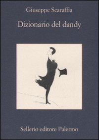 Libro Dizionario del dandy di Giuseppe Scaraffia - ean 9788838921858 - Sellerio Editore Palermo