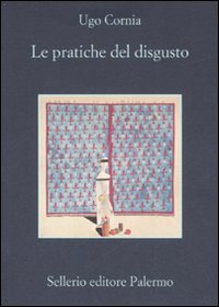 Libro pratiche del disgusto di Ugo Cornia - ean 9788838921865 - Sellerio Editore Palermo