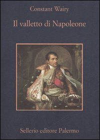 Libro valletto di Napoleone di Louis-Constant Wairy - ean 9788838921902 - Sellerio Editore Palermo
