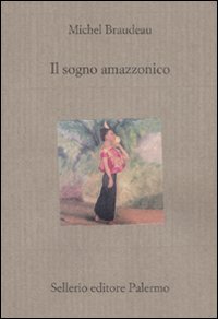 Libro sogno amazzonico di Michel Braudeau - ean 9788838921926 - Sellerio Editore Palermo