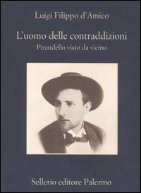 Libro uomo delle contraddizioni. Pirandello visto da vicino di Luigi F. D'Amico - ean 9788838921933 - Sellerio Editore Palermo