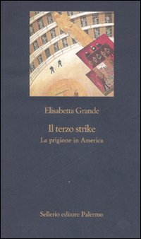 Libro terzo strike. La prigione in America di Elisabetta Grande - ean 9788838921940 - Sellerio Editore Palermo