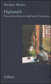 Libro Highsmith. Una storia d'amore degli anni Cinquanta di Marijane Meaker - ean 9788838922176 - Sellerio Editore Palermo