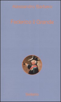 Libro Federico il Grande di Alessandro Barbero - ean 9788838922251 - Sellerio Editore Palermo