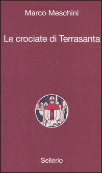 Libro crociate di Terrasanta di Marco Meschini - ean 9788838922398 - Sellerio Editore Palermo
