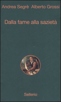 Libro Dalla fame alla sazietà di Andrea Segrè; Alberto Grossi - ean 9788838922404 - Sellerio Editore Palermo