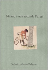 Libro Milano è una seconda Parigi. Viaggiatori britannici e americani a Milano di  - ean 9788838922534 - Sellerio Editore Palermo
