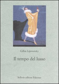 Libro tempo del lusso di Gilles Lipovetsky - ean 9788838922541 - Sellerio Editore Palermo