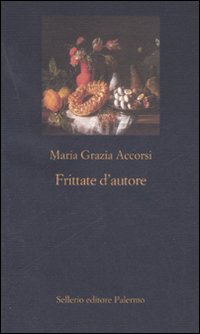 Libro Frittate d'autore di M. Grazia Accorsi - ean 9788838922565 - Sellerio Editore Palermo